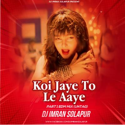 Koi Jaye To Le Jaye - Part 1 EDM Mix (Untag) DJ Imran Solapur